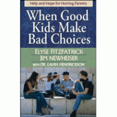 When Good Kids Make Bad Choices: Help and Hope for Hurting Parents By Elyse Fitzpatrick, Jim Newheiser, Dr. Laura Hendrickson 